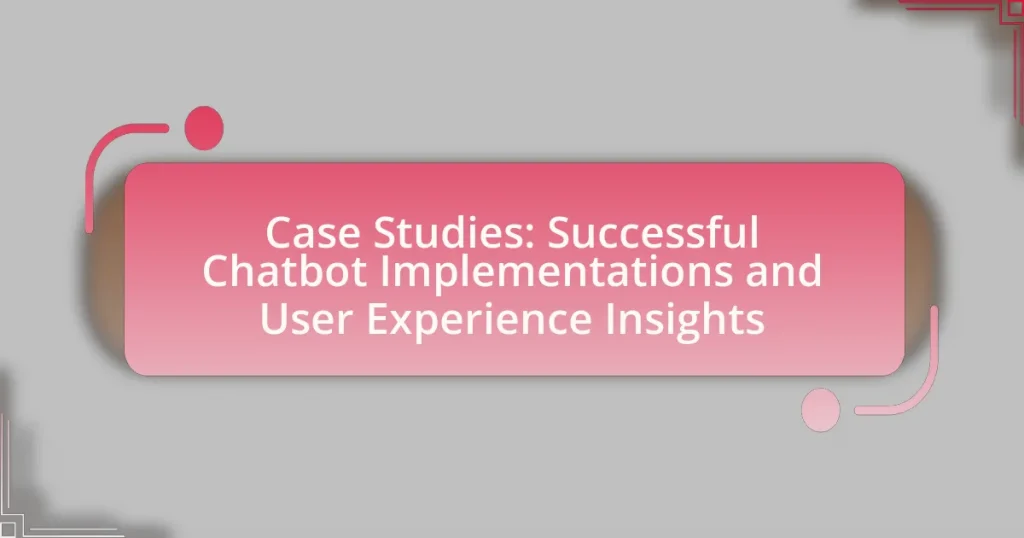 Case Studies: Successful Chatbot Implementations and User Experience Insights