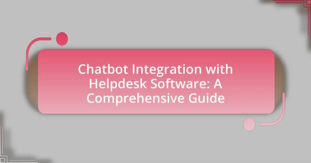Chatbot Integration with Helpdesk Software: A Comprehensive Guide