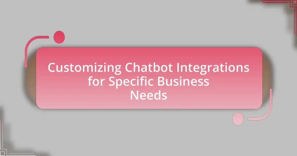 Customizing Chatbot Integrations for Specific Business Needs