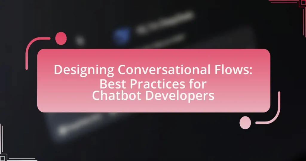 Designing Conversational Flows: Best Practices for Chatbot Developers