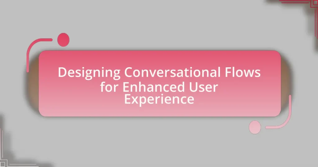 Designing Conversational Flows for Enhanced User Experience
