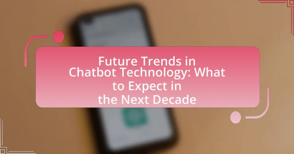 Future Trends in Chatbot Technology: What to Expect in the Next Decade