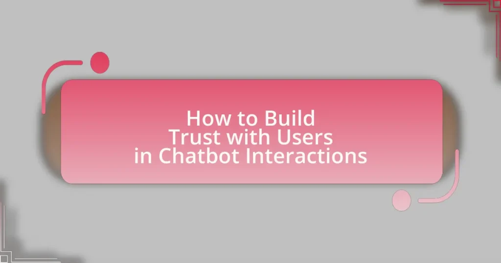 How to Build Trust with Users in Chatbot Interactions