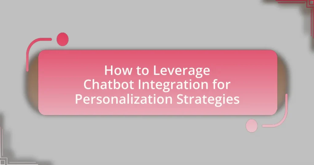 How to Leverage Chatbot Integration for Personalization Strategies