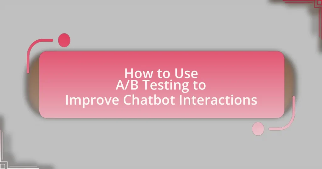 How to Use A/B Testing to Improve Chatbot Interactions