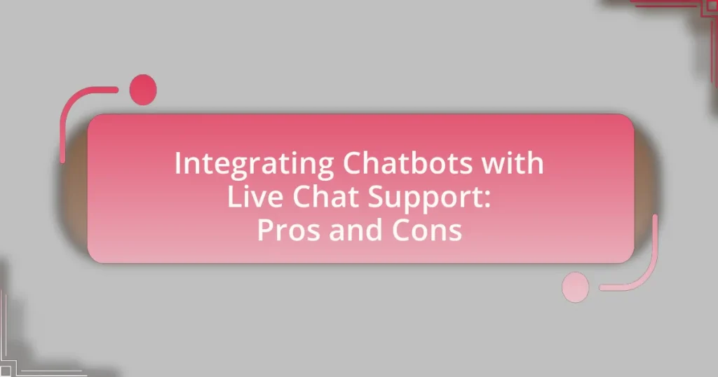 Integrating Chatbots with Live Chat Support: Pros and Cons