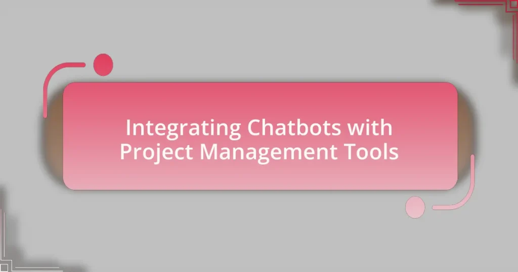 Integrating Chatbots with Project Management Tools