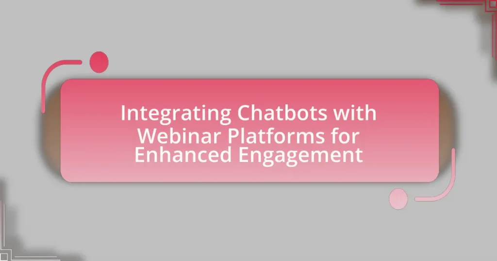 Integrating Chatbots with Webinar Platforms for Enhanced Engagement