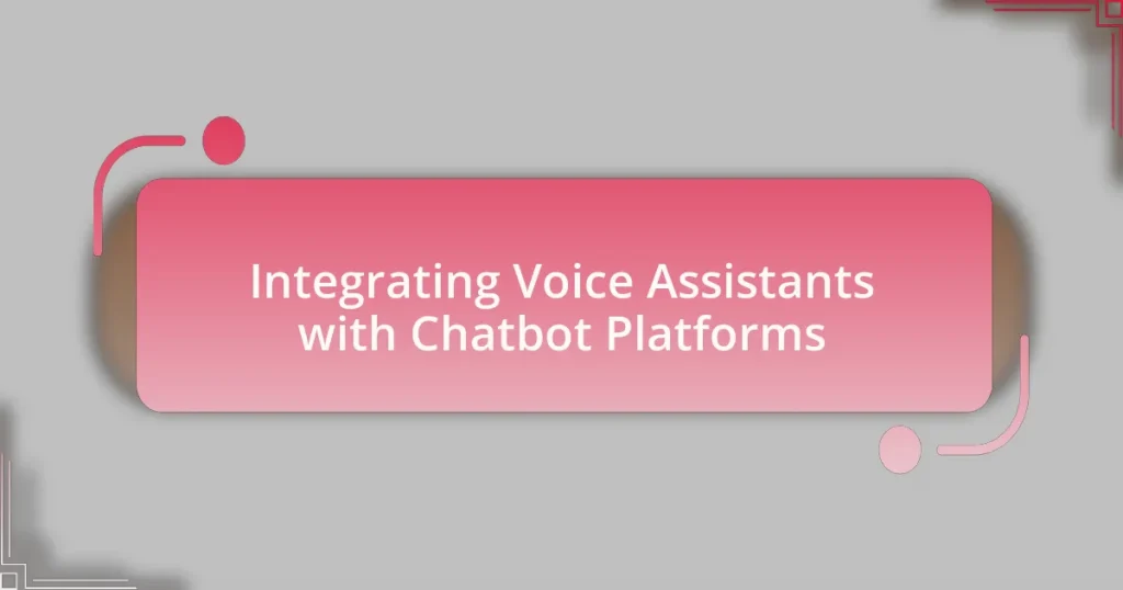 Integrating Voice Assistants with Chatbot Platforms