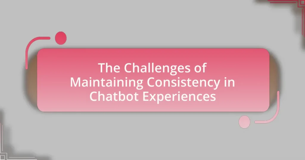 The Challenges of Maintaining Consistency in Chatbot Experiences