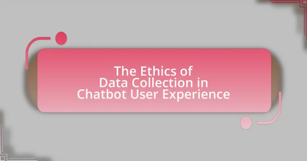 The Ethics of Data Collection in Chatbot User Experience