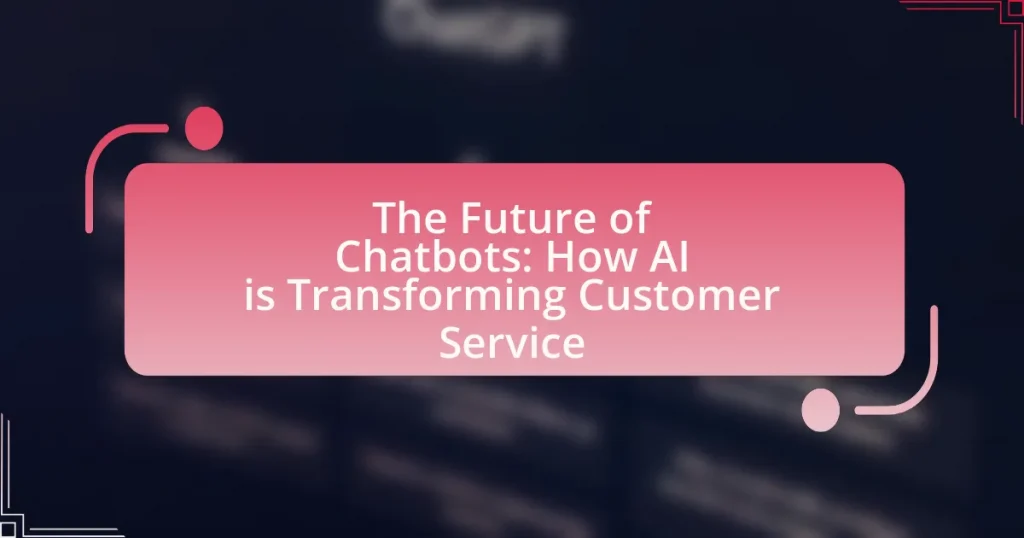 The Future of Chatbots: How AI is Transforming Customer Service