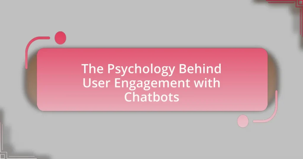 The Psychology Behind User Engagement with Chatbots