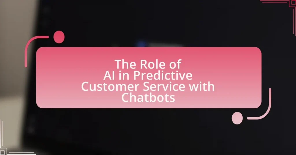 The Role of AI in Predictive Customer Service with Chatbots