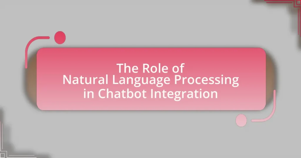 The Role of Natural Language Processing in Chatbot Integration