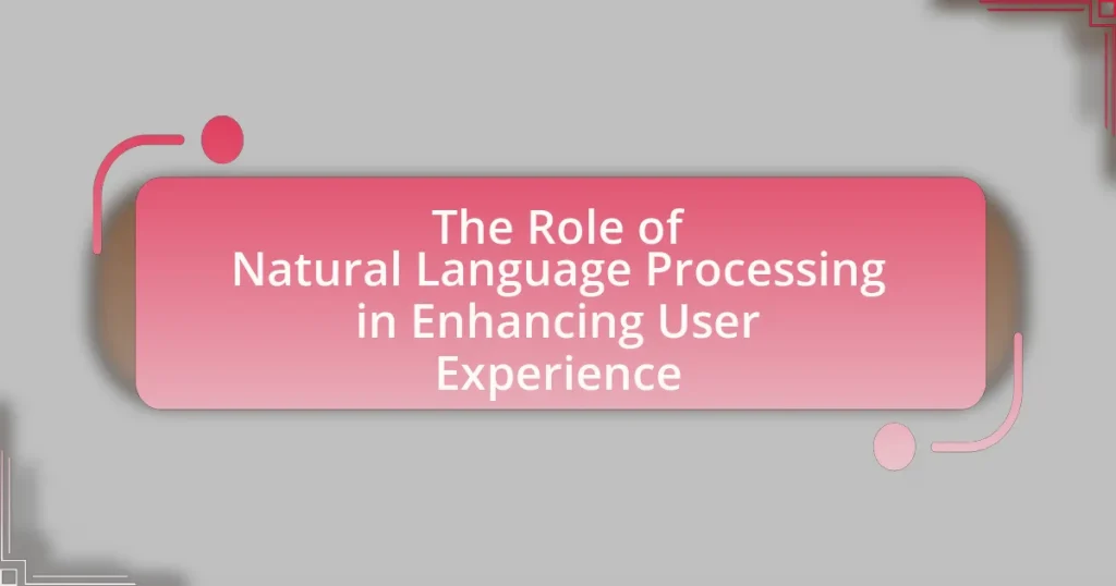 The Role of Natural Language Processing in Enhancing User Experience