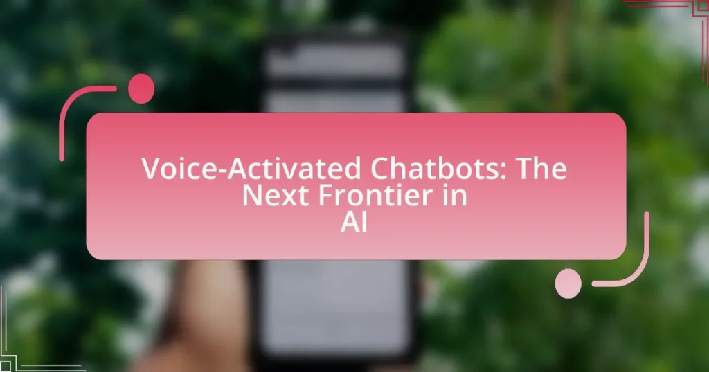 Voice-Activated Chatbots: The Next Frontier in AI