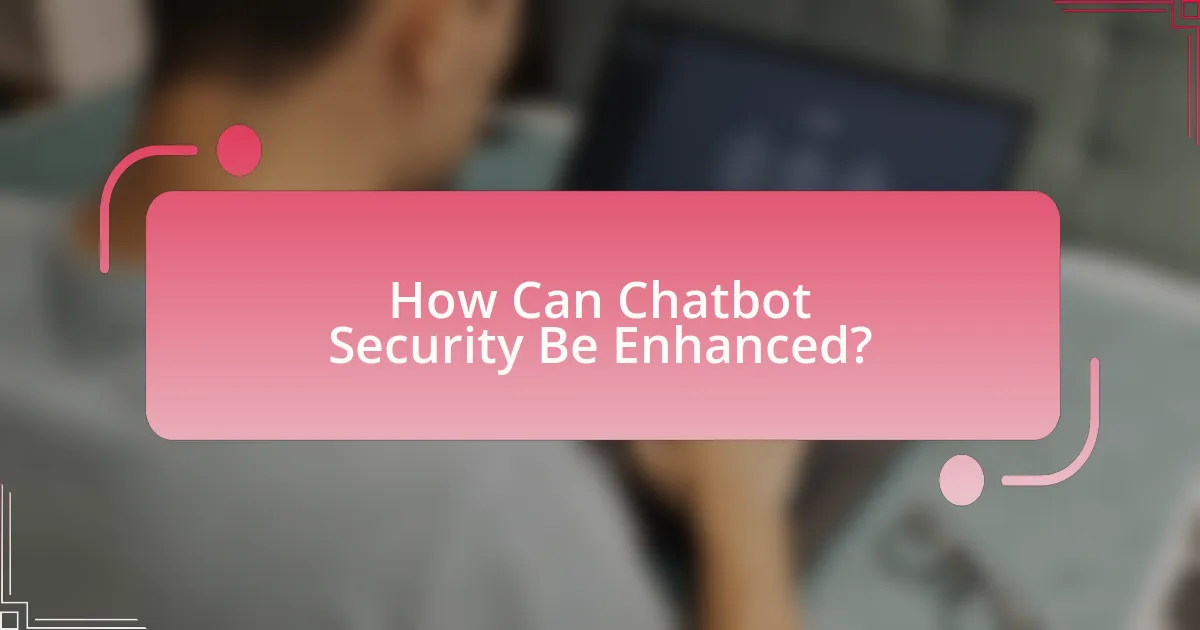 How Can Chatbot Security Be Enhanced?
