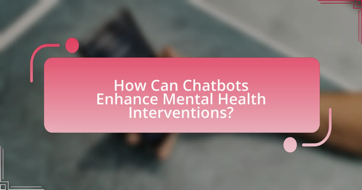 How Can Chatbots Enhance Mental Health Interventions?