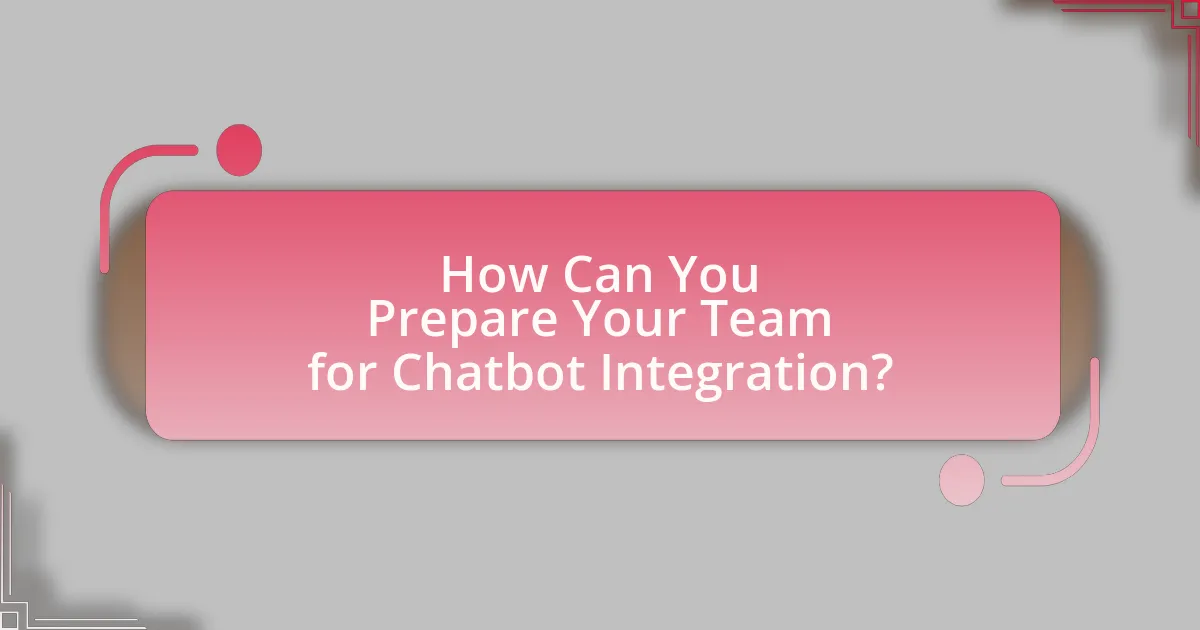 How Can You Prepare Your Team for Chatbot Integration?