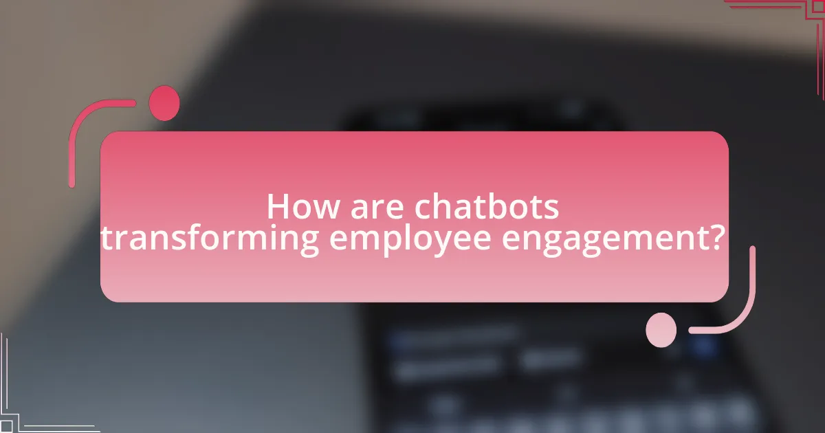 How are chatbots transforming employee engagement?
