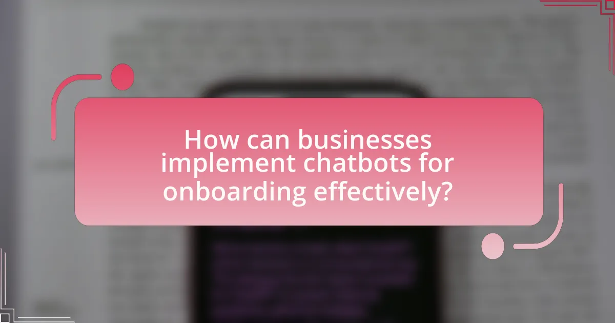 How can businesses implement chatbots for onboarding effectively?
