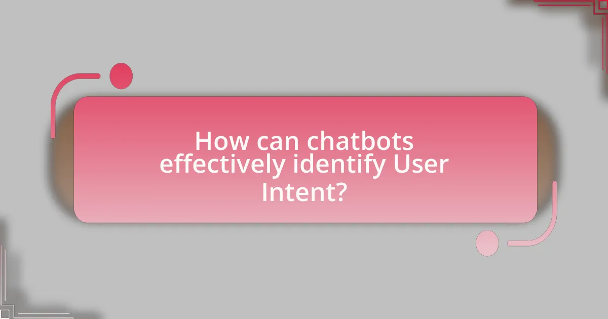 How can chatbots effectively identify User Intent?