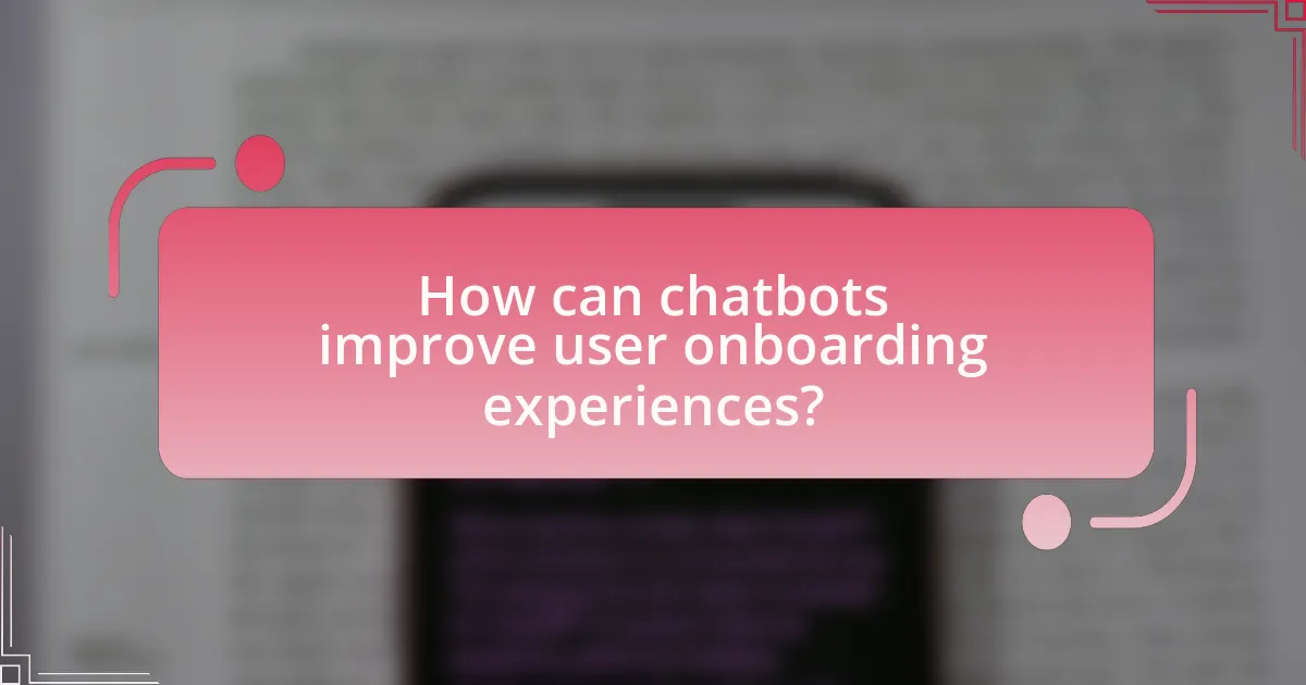 How can chatbots improve user onboarding experiences?