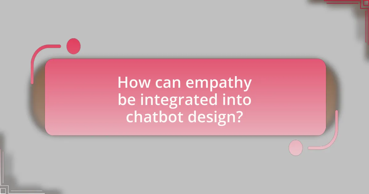 How can empathy be integrated into chatbot design?