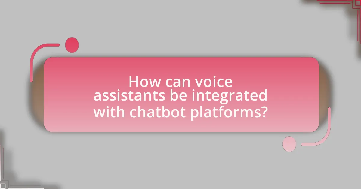 How can voice assistants be integrated with chatbot platforms?