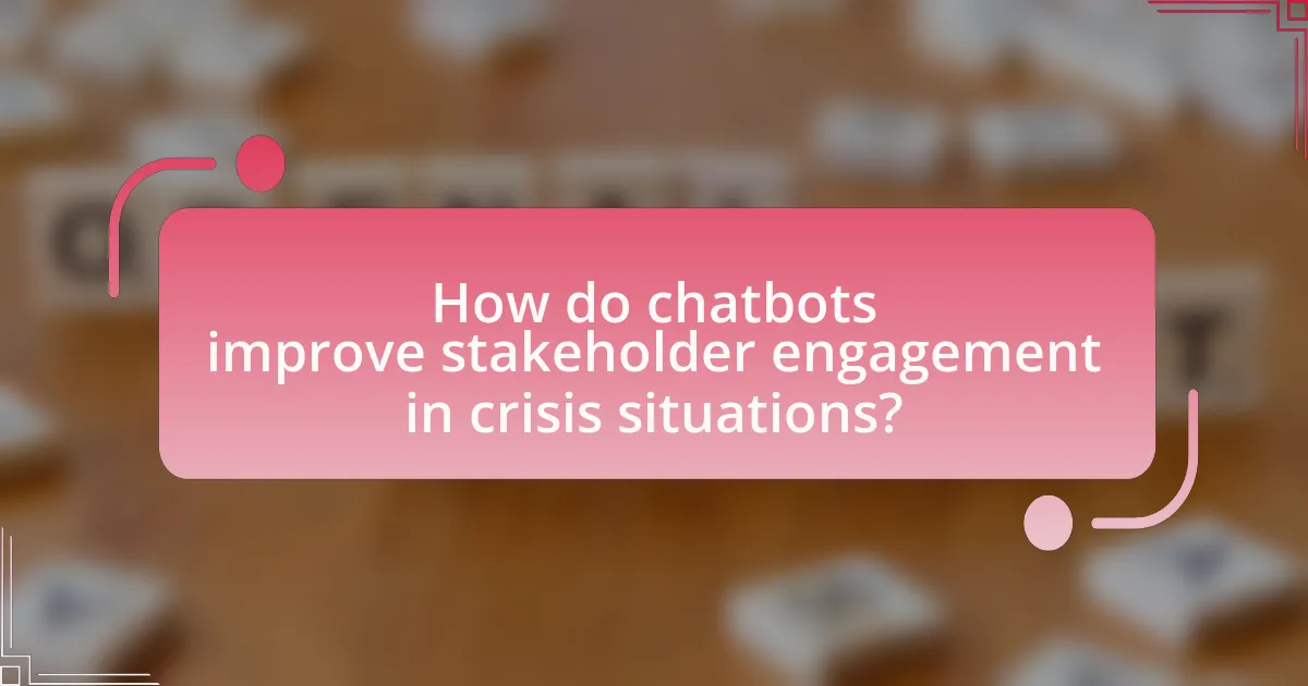How do chatbots improve stakeholder engagement in crisis situations?