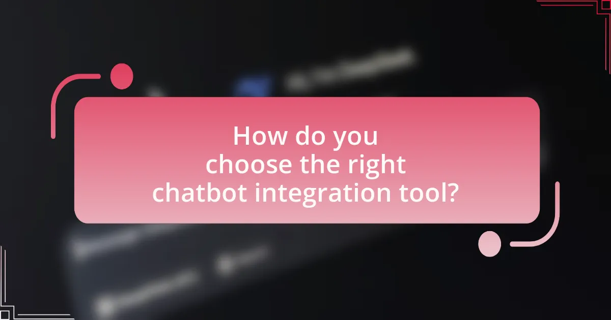 How do you choose the right chatbot integration tool?