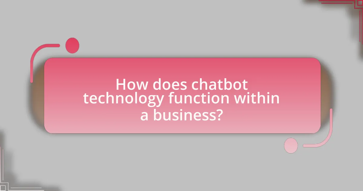 How does chatbot technology function within a business?