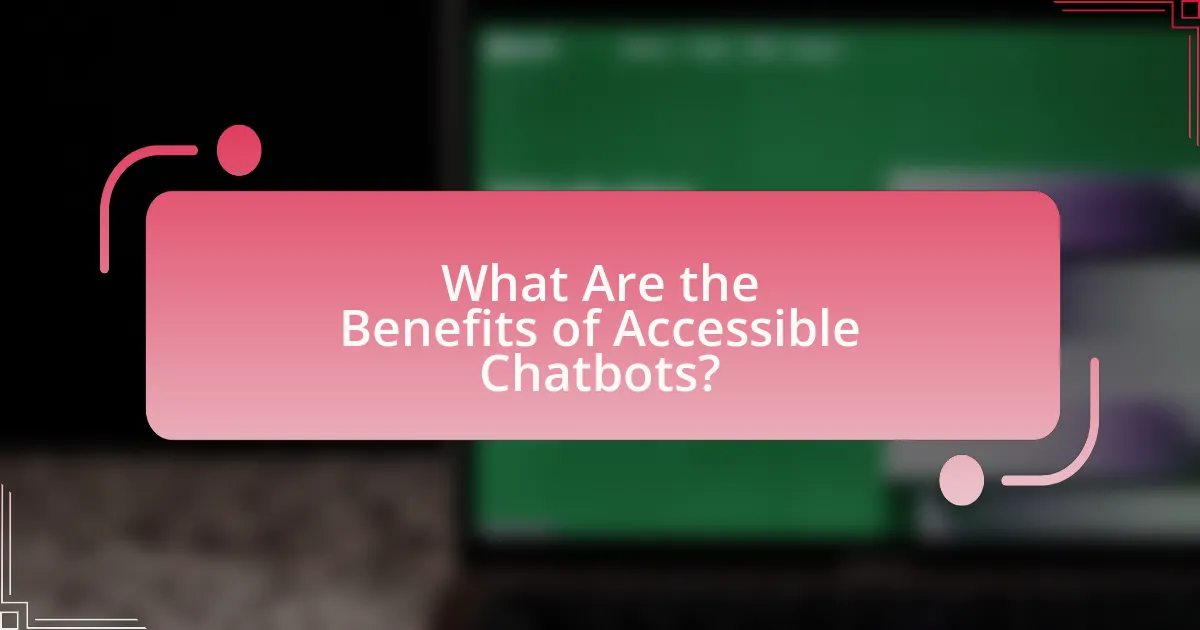 What Are the Benefits of Accessible Chatbots?