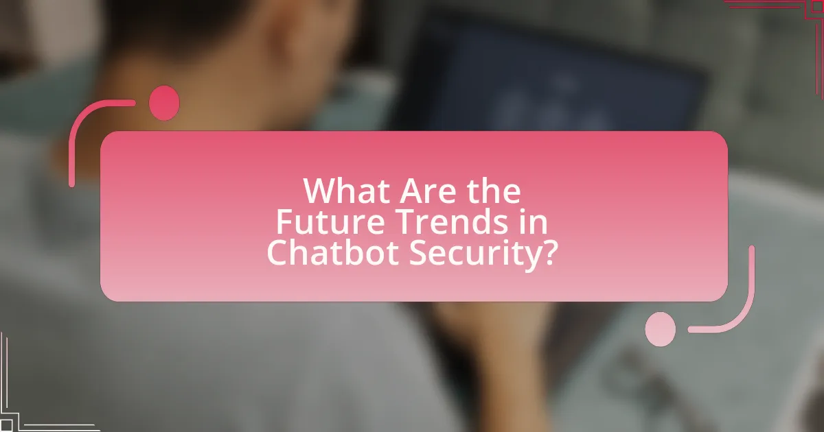 What Are the Future Trends in Chatbot Security?