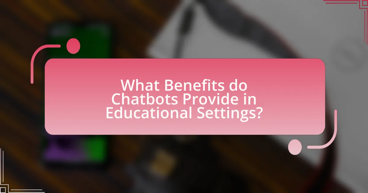 What Benefits do Chatbots Provide in Educational Settings?