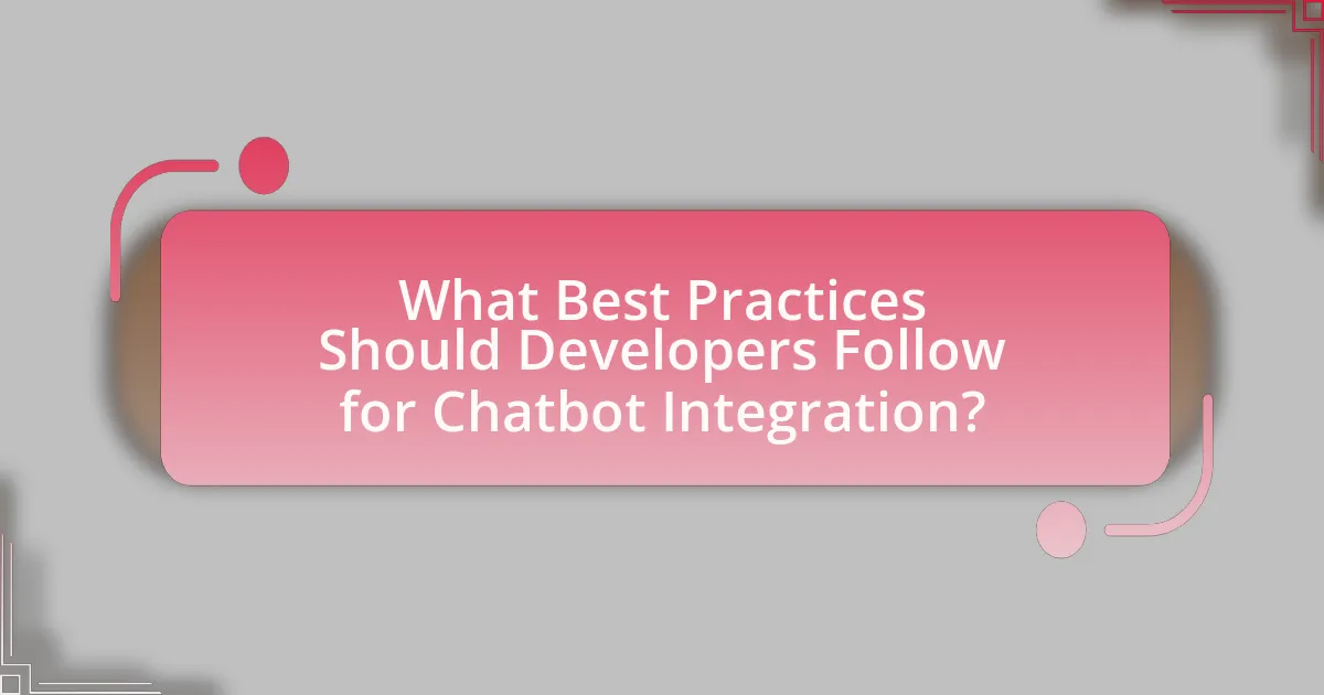 What Best Practices Should Developers Follow for Chatbot Integration?
