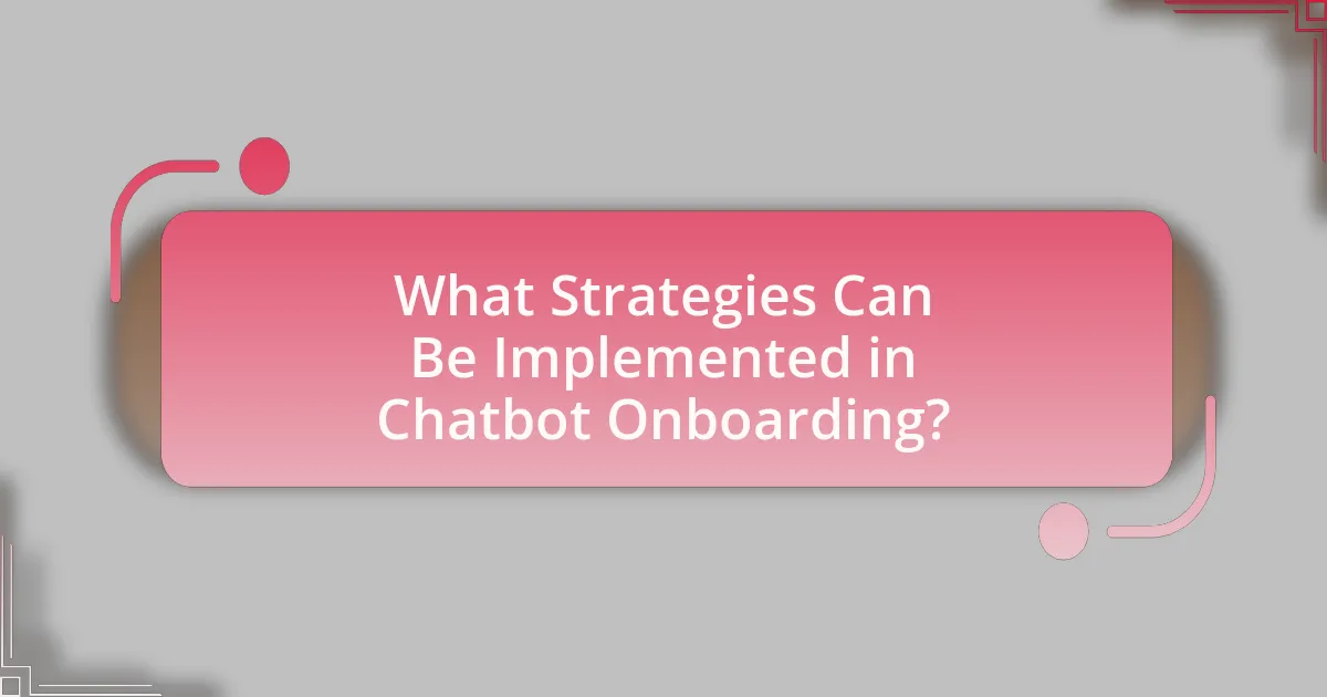 What Strategies Can Be Implemented in Chatbot Onboarding?