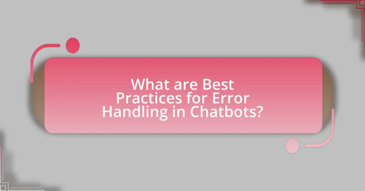 What are Best Practices for Error Handling in Chatbots?