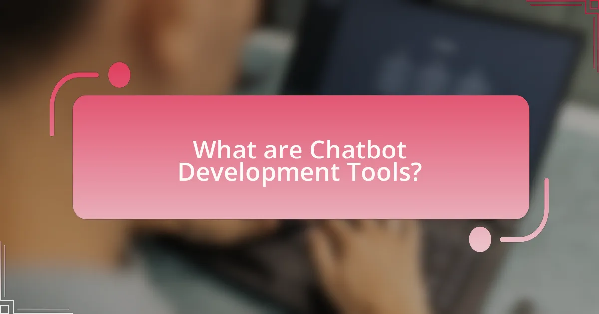 What are Chatbot Development Tools?