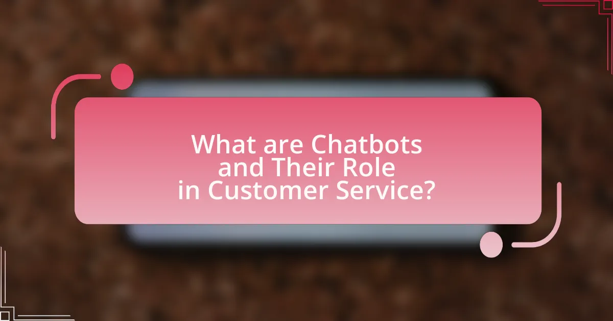 What are Chatbots and Their Role in Customer Service?