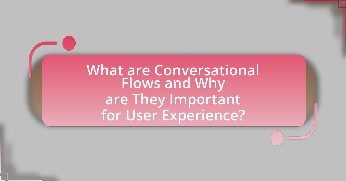 What are Conversational Flows and Why are They Important for User Experience?
