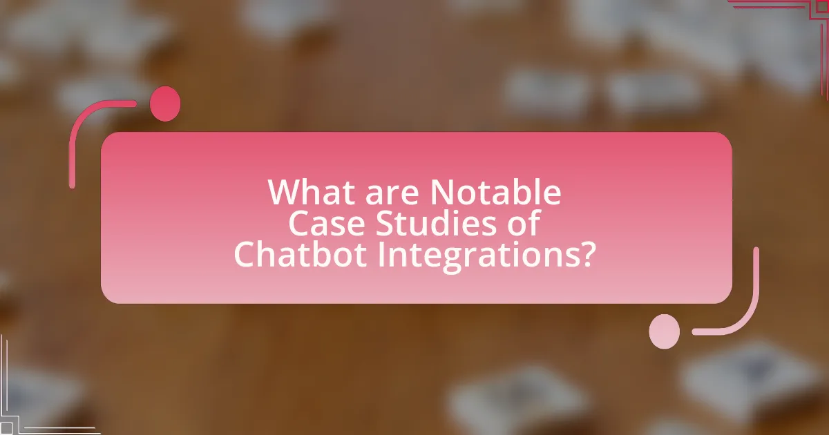 What are Notable Case Studies of Chatbot Integrations?