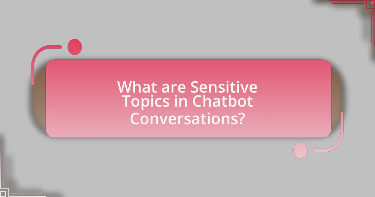 What are Sensitive Topics in Chatbot Conversations?