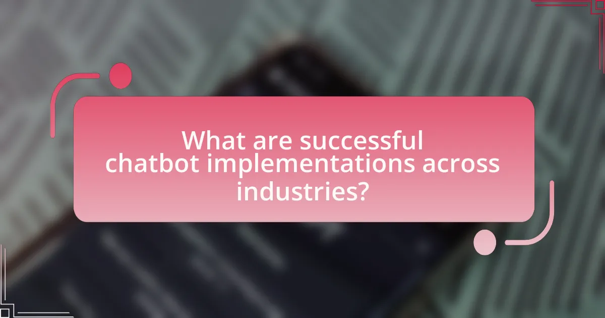 What are successful chatbot implementations across industries?
