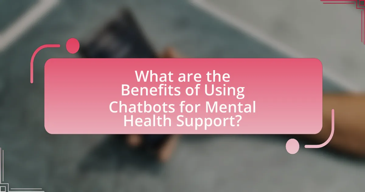 What are the Benefits of Using Chatbots for Mental Health Support?