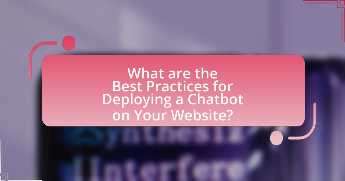 What are the Best Practices for Deploying a Chatbot on Your Website?