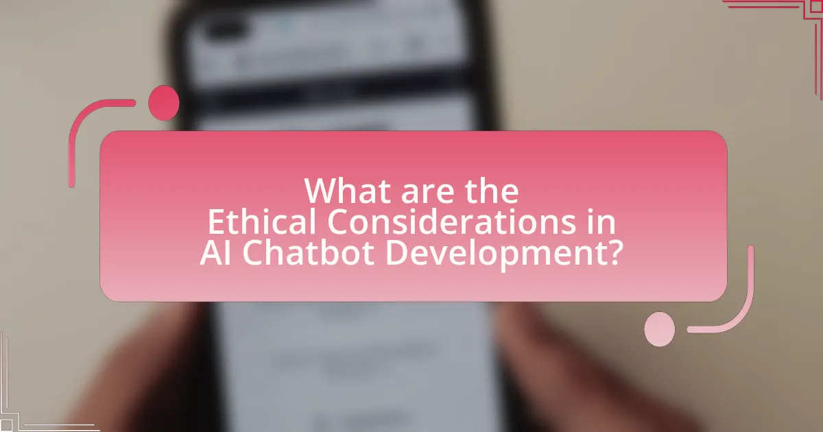What are the Ethical Considerations in AI Chatbot Development?