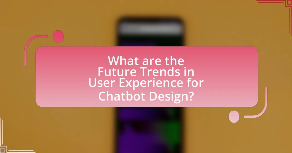 What are the Future Trends in User Experience for Chatbot Design?