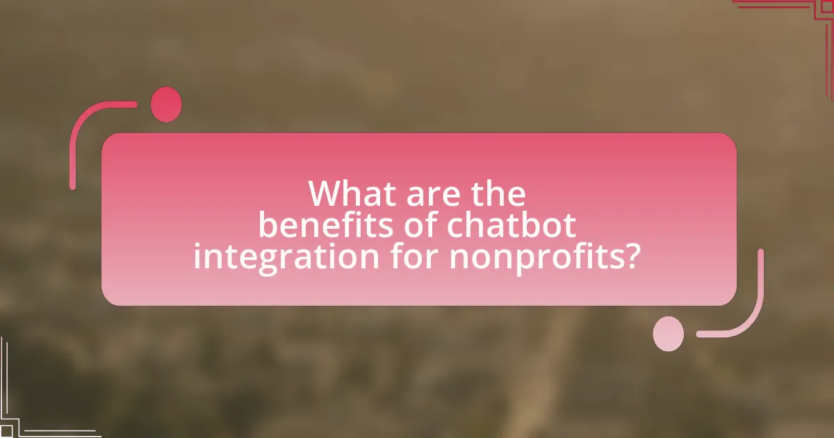 What are the benefits of chatbot integration for nonprofits?